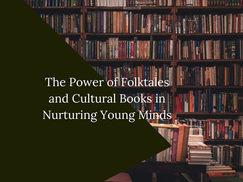 The Power of Folktales and Cultural Books in Nurturing Young Minds